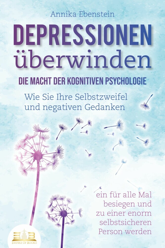 DEPRESSIONEN ÜBERWINDEN - Die Macht der kognitiven Psychologie: Wie Sie Ihre Selbstzweifel und negativen Gedanken ein für alle Mal besiegen und zu einer enorm selbstsicheren Person werden main product photo