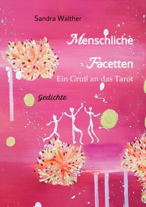 Menschliche Facetten - 81 Gedichte zur Vielschichtigkeit menschlicher Emotionen & Ansichten & Persönlichkeitsentwicklungen