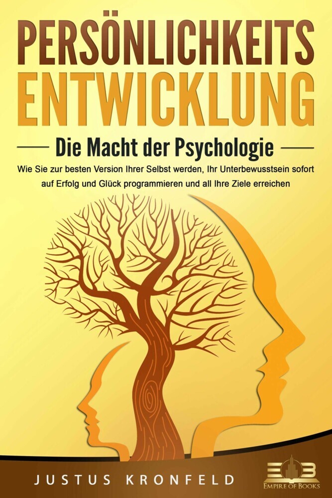 PERSÖNLICHKEITSENTWICKLUNG - Die Macht der Psychologie: Wie Sie zur besten Version Ihrer selbst werden, Ihr Unterbewusstsein sofort auf Erfolg und Glück programmieren und all Ihre Ziele erreichen main product photo