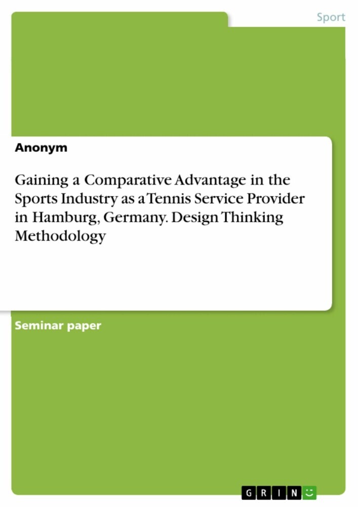 Gaining a Comparative Advantage in the Sports Industry as a Tennis Service Provider in Hamburg, Germany. Design Thinking Methodology main product photo