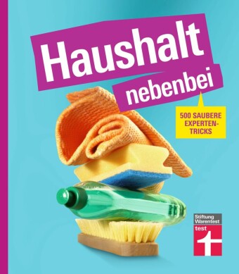 Haushalt nebenbei - Der Ratgeber für alle, die Hausarbeit zur Nebensache machen wollen, mit vielen Beispielen und Spartipps für das optimale Equipment