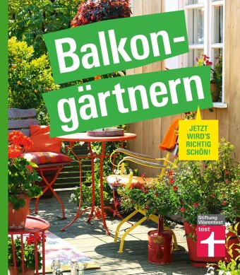 Balkongärtnern - alles was Sie darüber wissen müssen und wie Sie auch mit wenig Zeit viel erreichen können, gut geeignet für Anfänger