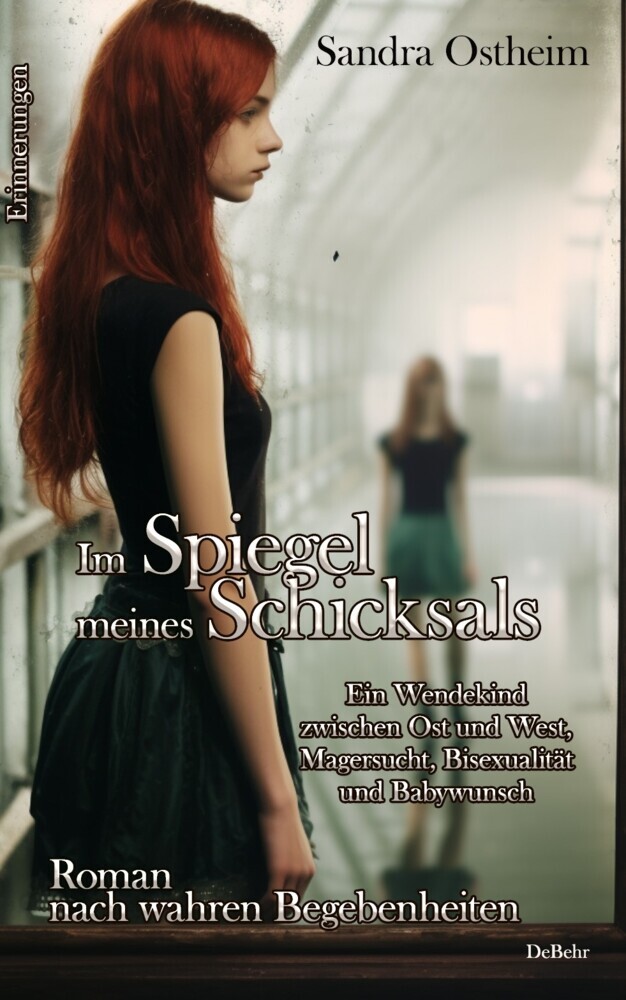 Im Spiegel meines Schicksals - Ein Wendekind zwischen Ost und West, Magersucht, Bisexualität und Babywunsch - Roman nach wahren Begebenheiten - Erinnerungen main product photo