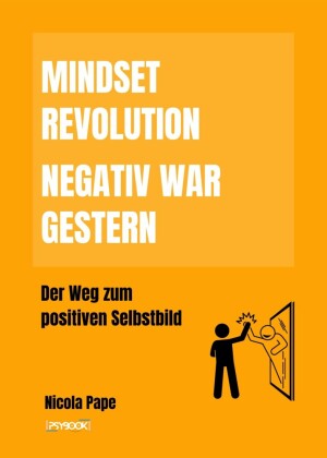 Mindset Revolution - Negativ war gestern / wissenschaftlich fundierter Ratgeber