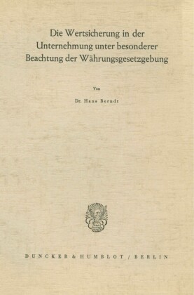 Die Wertsicherung in der Unternehmung unter besonderer Beachtung der Währungsgesetzgebung.