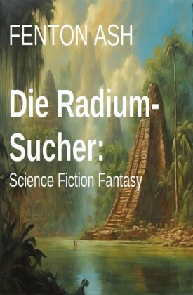 Die Radium-Sucher: Science Fiction Fantasy