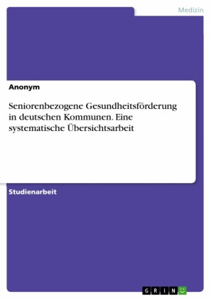 Seniorenbezogene Gesundheitsförderung in deutschen Kommunen. Eine systematische Übersichtsarbeit