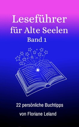 Leseführer für Alte Seelen. Band 1. 22 persönliche Buchtipps