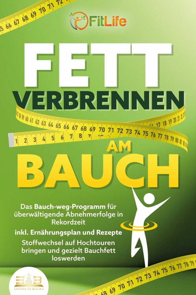 FETT VERBRENNEN AM BAUCH: Das Bauch-weg-Programm für überwältigende Abnehmerfolge in Rekordzeit inkl. Ernährungsplan und Rezepte - Stoffwechsel auf Hochtouren bringen und gezielt Bauchfett loswerden main product photo