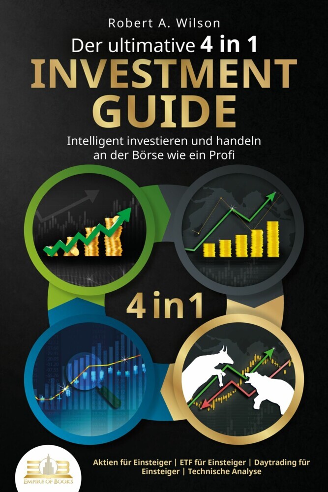 Der ultimative 4 in 1 Investment Guide - Intelligent investieren und handeln an der Börse wie ein Profi: Aktien für Einsteiger - ETF für Einsteiger - Daytrading für Einsteiger - Technische Analyse main product photo