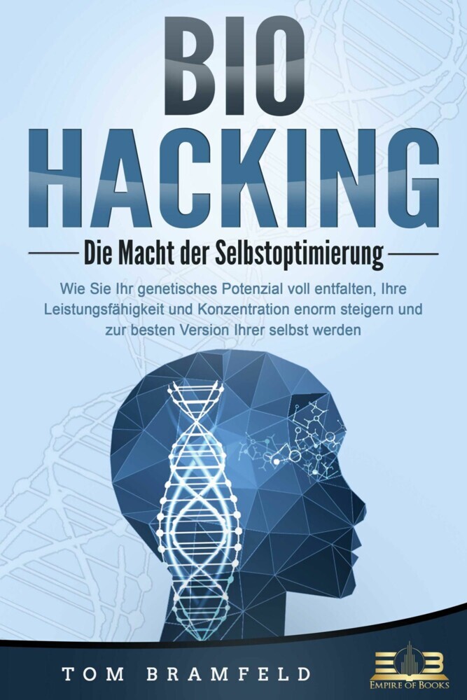 BIOHACKING - Die Macht der Selbstoptimierung: Wie Sie Ihr genetisches Potenzial voll entfalten, Ihre Leistungsfähigkeit und Konzentration enorm steigern und zur besten Version Ihrer selbst werden main product photo
