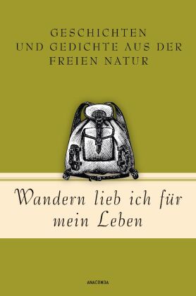 Wandern lieb' ich für mein Leben. Geschichten und Gedichte aus der freien Natur