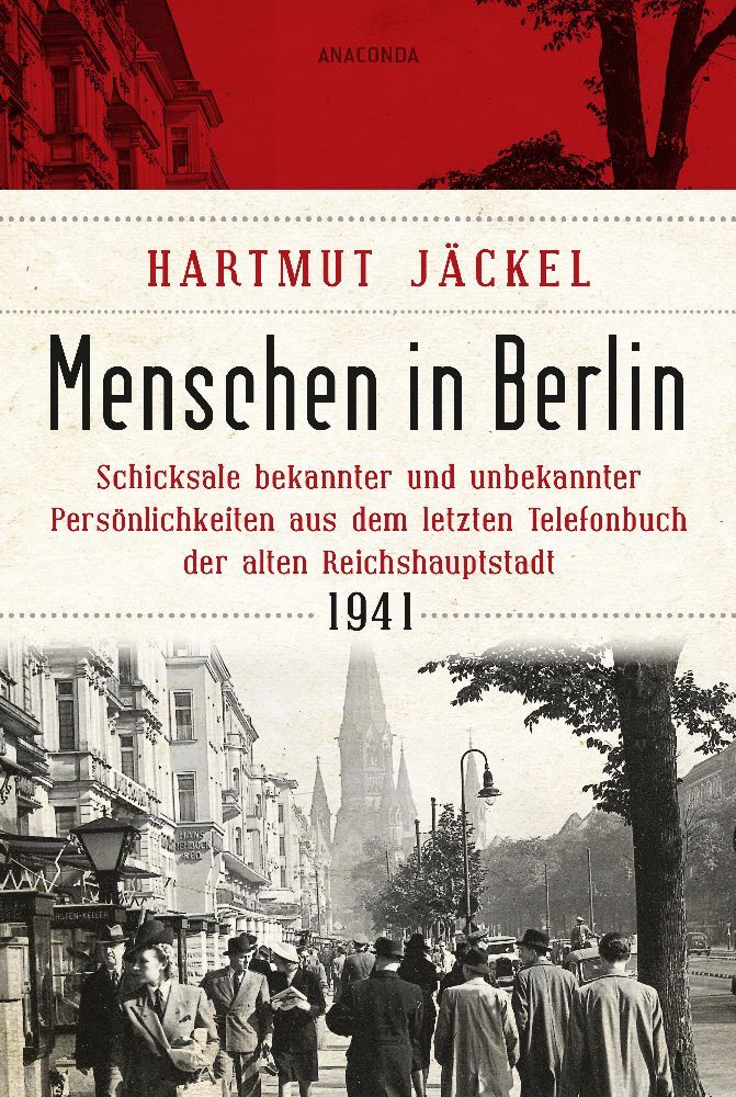 Menschen in Berlin. Schicksale bekannter und unbekannter Persönlichkeiten aus dem letzten Telefonbuch der alten Reichshauptstadt 1941 main product photo