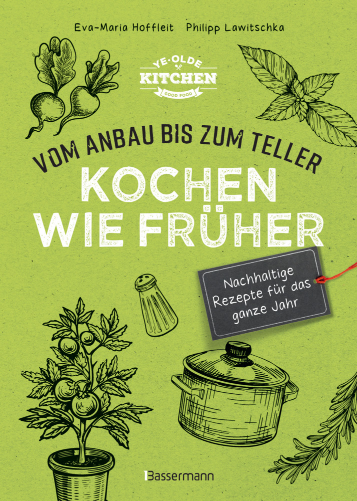 Kochen wie früher - Vom Anbau bis zum Teller - Vegetarische, nachhaltige & saisonale Rezepte für das ganze Jahr main product photo