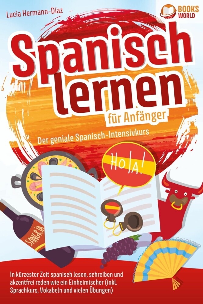 Spanisch lernen für Anfänger - Der geniale Spanisch-Intensivkurs: In kürzester Zeit spanisch lesen, schreiben und akzentfrei reden wie ein Einheimischer (inkl. Sprachkurs, Vokabeln & vielen Übungen) main product photo