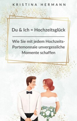 Du & Ich = Hochzeitsglück