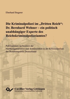 Die Kriminalpolizei im 'Dritten Reich': Dr. Bernhard Wehner - ein politisch unabhängiger Experte des Reichskriminalpolizeiamtes?
