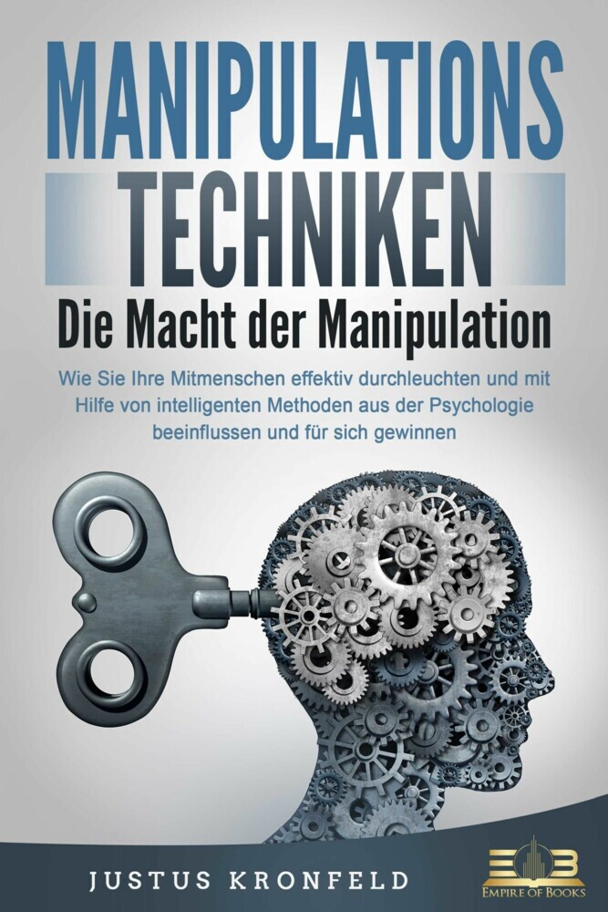 MANIPULATIONSTECHNIKEN - Die Macht der Manipulation: Wie Sie Ihre Mitmenschen effektiv durchleuchten und mit Hilfe von intelligenten Methoden aus der Psychologie beeinflussen und für sich gewinnen main product photo