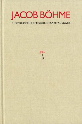 Jacob Böhme: Historisch-kritische Gesamtausgabe / Abteilung I: Schriften. Band 17: 'Von Der wahren gelassenheit' (1622)