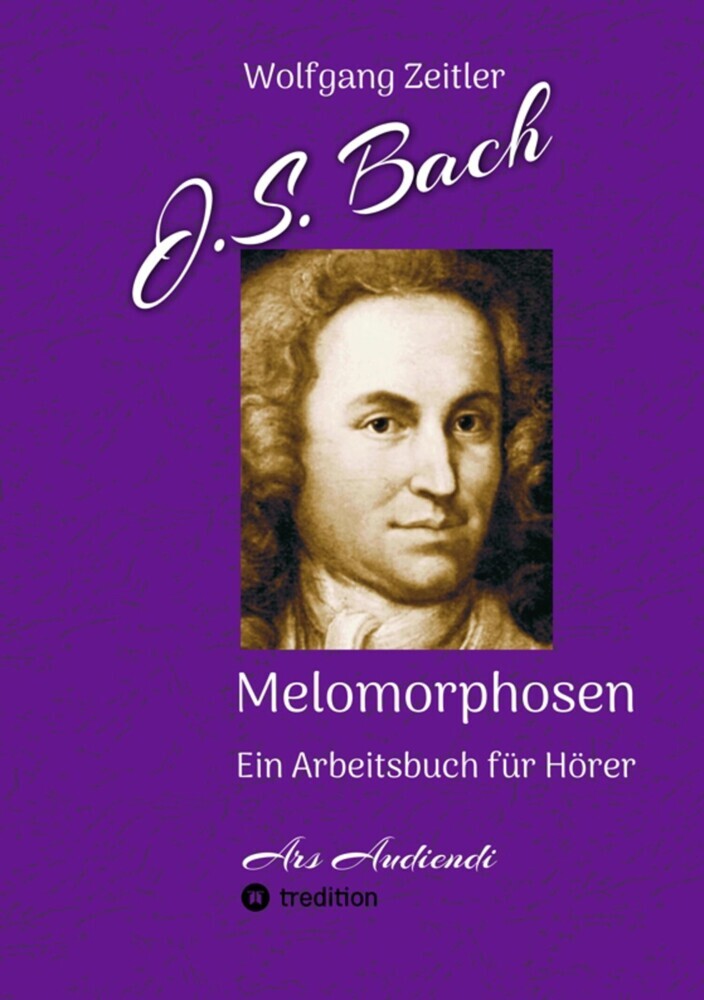 J.S. Bach - Melomorphosen: Früchte der Musikmeditation, sichtbar gemachte Informationsmatrix ausgewählter Musikstücke, Gestaltwerkzeuge für Musikhörer; ohne Verwendung von Noten/Partituren main product photo