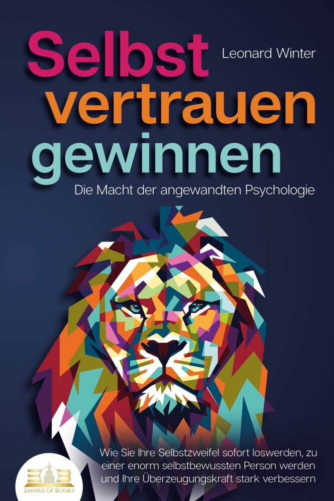 SELBSTVERTRAUEN GEWINNEN - Die Macht der angewandten Psychologie: Wie Sie Ihre Selbstzweifel sofort loswerden, zu einer enorm selbstbewussten Person werden und Ihre Überzeugungskraft stark verbessern main product photo