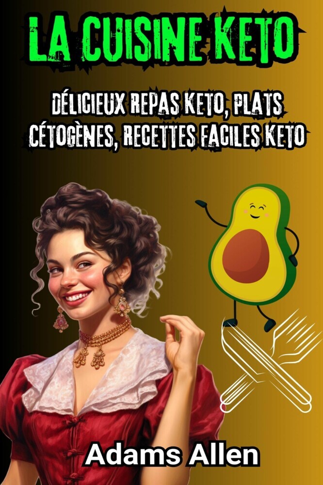La Cuisine Keto: Délicieux Repas Keto, Plats Cétogènes, Recettes Faciles Keto main product photo