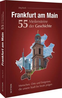 Frankfurt am Main. 55 Meilensteine der Geschichte