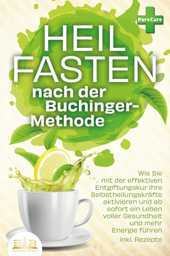 Heilfasten nach der BUCHINGER-METHODE: Wie Sie mit der effektiven Entgiftungskur Ihre Selbstheilungskräfte aktivieren und ab sofort ein Leben voller Gesundheit und mehr Energie führen inkl. Rezepte main product photo