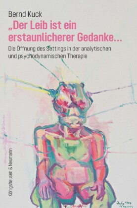 »Der Leib ist ein erstaunlicherer Gedanke...«