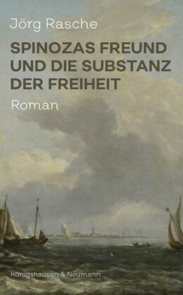 Spinozas Freund und die Substanz der Freiheit
