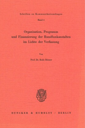 Organisation, Programm und Finanzierung der Rundfunkanstalten im Lichte der Verfassung.