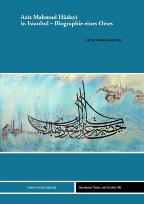 Aziz Mahmud Hüdayi in Istanbul - Biographie eines Ortes