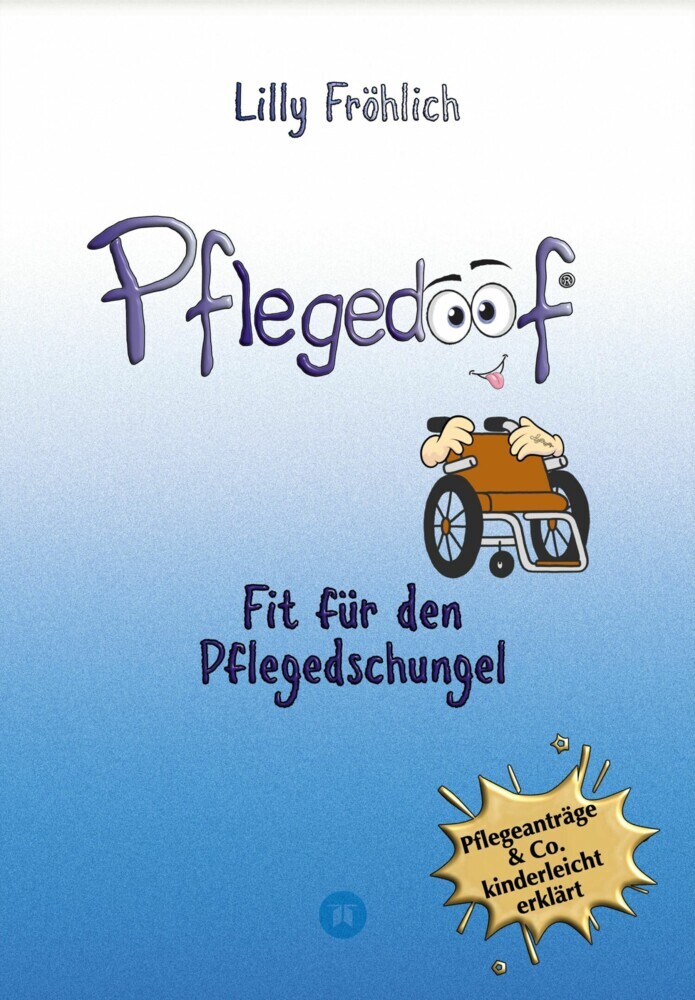 Pflegedoof - Der liebevolle Ratgeber für Angehörige: Pflegegrad beantragen, Pflegegeld sichern, Beruf & Pflege vereinbaren, Pflegedienst & Heim finden main product photo