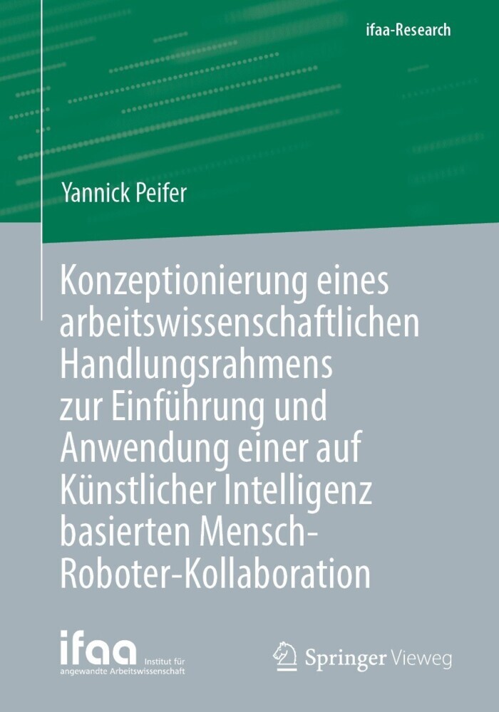 Konzeptionierung eines arbeitswissenschaftlichen Handlungsrahmens zur Einführung und Anwendung einer auf Künstlicher Intelligenz basierten Mensch-Roboter-Kollaboration main product photo