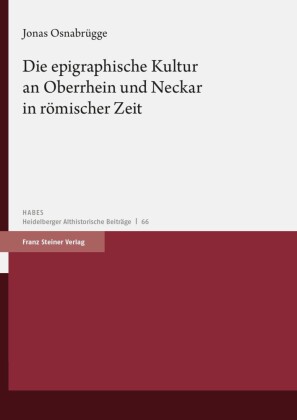 Die epigraphische Kultur an Oberrhein und Neckar in römischer Zeit