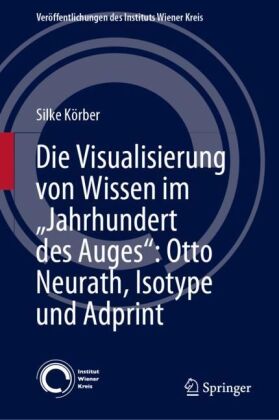 Die Visualisierung von Wissen im 'Jahrhundert des Auges': Otto Neurath, Isotype und Adprint