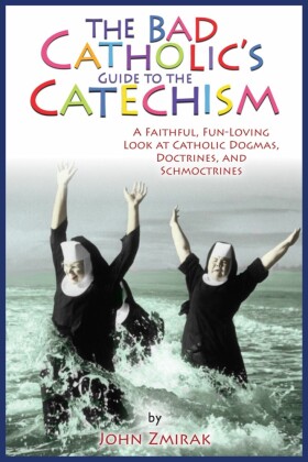 The Bad Catholic's Guide to the Catechism