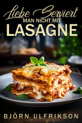 Liebe serviert man nicht mit Lasagne