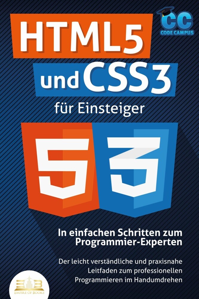 HTML5 und CSS3 für Einsteiger - In einfachen Schritten zum Programmier-Experten: Der leicht verständliche und praxisnahe Leitfaden zum professionellen Programmieren im Handumdrehen main product photo