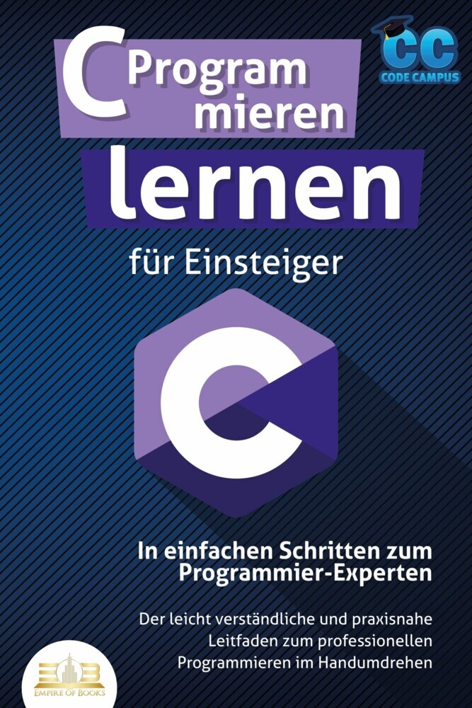C Programmieren lernen für Einsteiger - In einfachen Schritten zum Programmier-Experten: Der leicht verständliche und praxisnahe Leitfaden zum professionellen Programmieren im Handumdrehen main product photo
