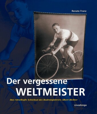 Der vergessene Weltmeister: Das rätselhafte Schicksal des Radrennfahrers Albert Richter