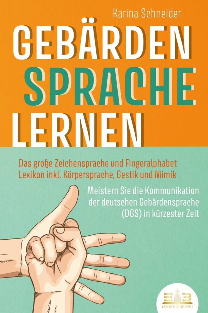 GEBÄRDENSPRACHE LERNEN: Das große Zeichensprache und Fingeralphabet Lexikon inkl. Körpersprache, Gestik und Mimik. Meistern Sie die Kommunikation der deutschen Gebärdensprache (DGS) in kürzester Zeit main product photo