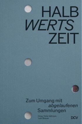 HALBwertsZeit - Zum Umgang mit 'abgelaufenen' Sammlu...