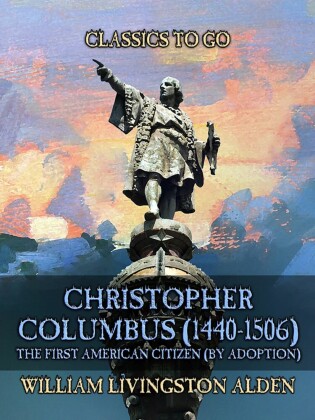 Christopher Columbus (1440-1506) The First American Citizen (by Adoption)
