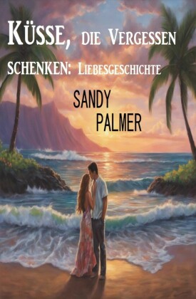 Küsse, die Vergessen schenken: Liebesgeschichte