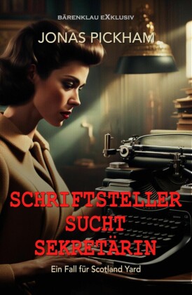 Schriftsteller sucht Sekretärin - Ein Fall für Scotland Yard: Ein klassischer Kriminalroman