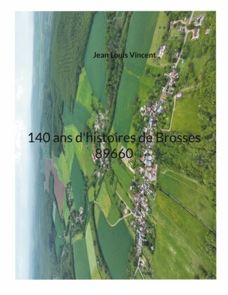 140 ans d'histoires de Brosses 89660