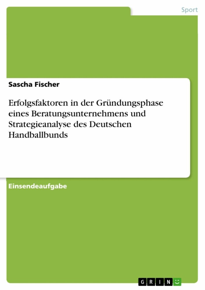 Erfolgsfaktoren in der Gründungsphase eines Beratungsunternehmens und Strategieanalyse des Deutschen Handballbunds main product photo