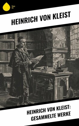 Heinrich von Kleist: Gesammelte Werke