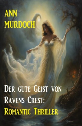 Der gute Geist von Ravens Crest: Romantic Thriller